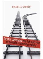 Fearful Symmetry: The Fall and Rise of Canada's Founding Values